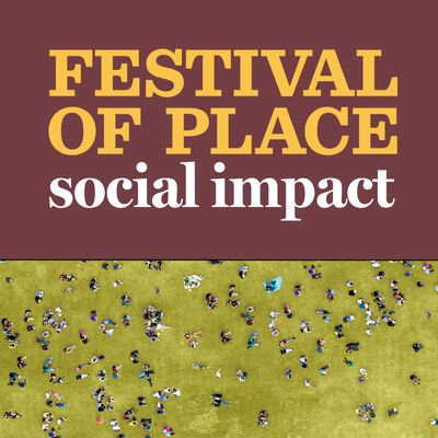 Festival of Place: Social Impact 2026